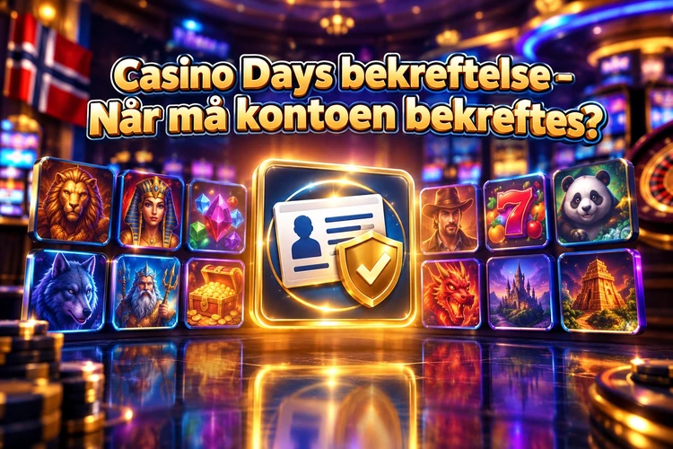 Casino Days bekreftelse - Når må kontoen bekreftes?